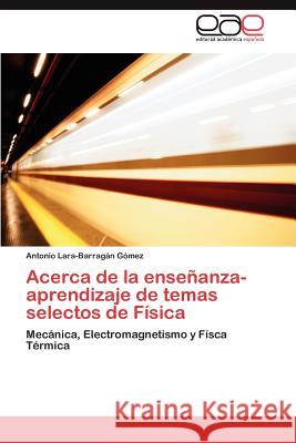 Acerca de la enseñanza-aprendizaje de temas selectos de Física Lara-Barragán Gómez Antonio 9783846570234 Editorial Acad Mica Espa Ola - książka