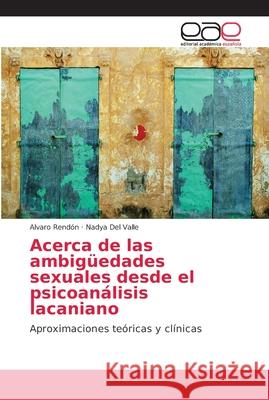 Acerca de las ambigüedades sexuales desde el psicoanálisis lacaniano Rendón, Alvaro 9786202136365 Editorial Académica Española - książka