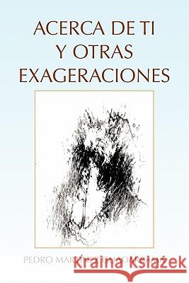 Acerca de Ti y Otras Exageraciones Pedro Martinez Guadarrama 9781617643149 Palibrio - książka