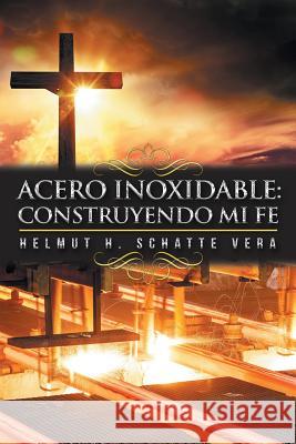 Acero inoxidable: Construyendo mi fe Schatte Vera, Helmut H. 9781512787214 WestBow Press - książka