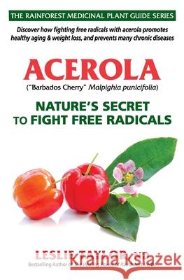 Acerola: Nature's Secret to Fight Free Radicals Leslie Taylor 9781734684728 Rain-Tree Publishers - książka