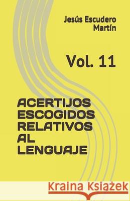 Acertijos Escogidos Relativos Al Lenguaje: Vol. 11 Escudero Mart 9788460931942 Escudero Martin, Jesus - książka