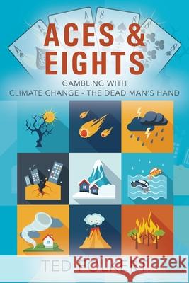 Aces & Eights: Gambling With Climate Change - The Dead Man's Hand Ted Folkert 9781977231666 Outskirts Press - książka