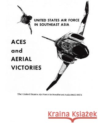 ACES and AERIAL VICTORIES: The United States Air Force in Southeast Asia 1965-1973 U. S. Air Force 9781508789918 Createspace - książka