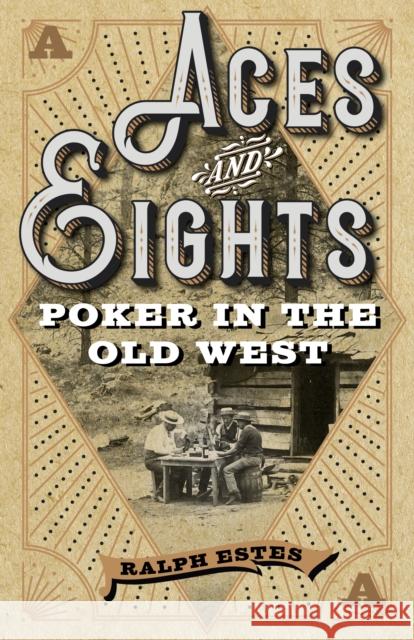 Aces and Eights: Poker in the Old West Ralph Estes 9781493049622 Two Dot Books - książka