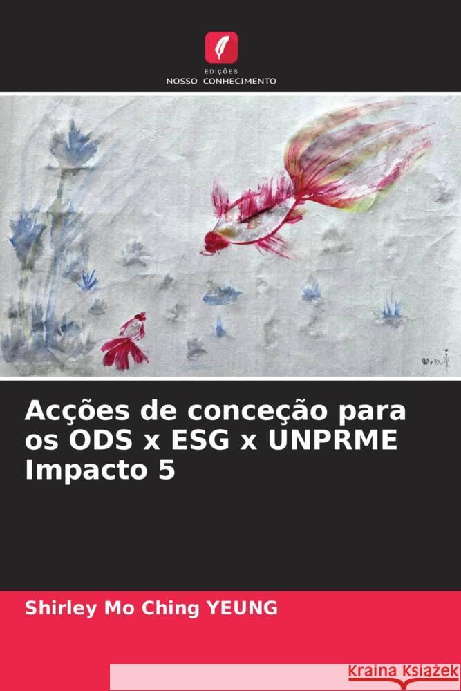 Ac??es de conce??o para os ODS x ESG x UNPRME Impacto 5 Shirley Mo Ching Yeung 9786207393299 Edicoes Nosso Conhecimento - książka