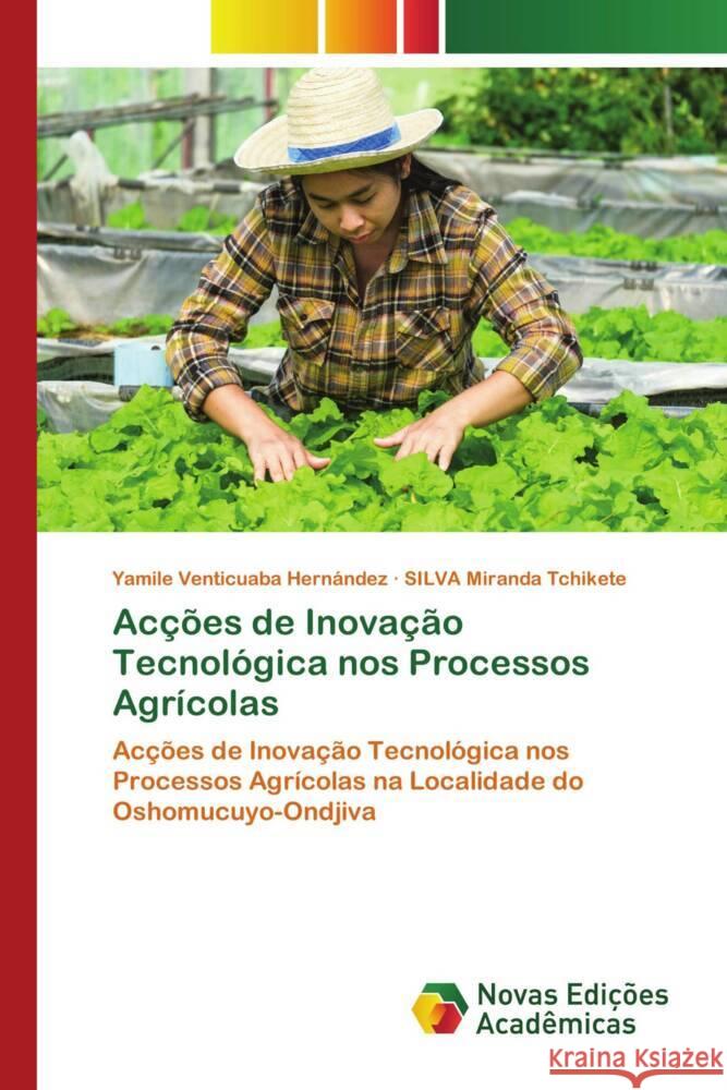 Ac??es de Inova??o Tecnol?gica nos Processos Agr?colas Yamile Venticuab Silva Mirand 9783639686821 Novas Edicoes Academicas - książka