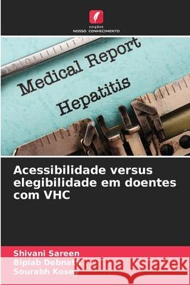 Acessibilidade versus elegibilidade em doentes com VHC Sareen, Shivani, Debnath, Biplab, Kosey, Sourabh 9786208782665 Edições Nosso Conhecimento - książka