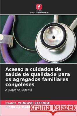 Acesso a cuidados de saúde de qualidade para os agregados familiares congoleses YUNGWE KITENGE, Cédric, AL HAMOUCHE, Linda 9786208707651 Edições Nosso Conhecimento - książka