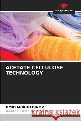 Acetate Cellulose Technology Umid Mukhitdinov Ramzitdin Saifutdinov  9786206284314 Our Knowledge Publishing - książka