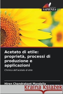 Acetato di etile: proprietà, processi di produzione e applicazioni Mandalia, Hiren Chandrakant 9786209157745 Edizioni Sapienza - książka