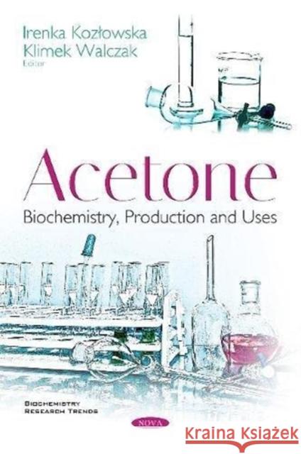 Acetone: Biochemistry, Production and Uses Irenka Kozlowska, Klimek Walczak 9781536132984 Nova Science Publishers Inc - książka