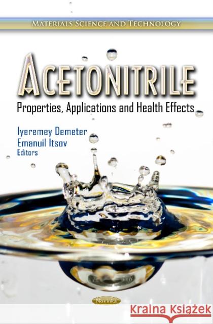 Acetonitrile: Properties, Applications & Health Effects Iyeremey Demeter, Emanuil Itsov 9781619421899 Nova Science Publishers Inc - książka