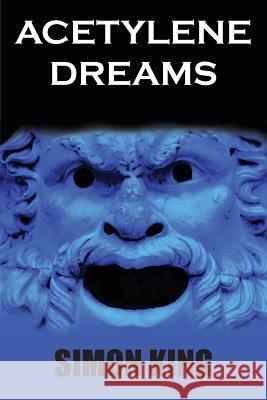 Acetylene Dreams: Far Beyond Simon King, OBE Rocky Hudson Liz Atherton 9780987633750 Conscious Care Publishing Pty Ltd - książka