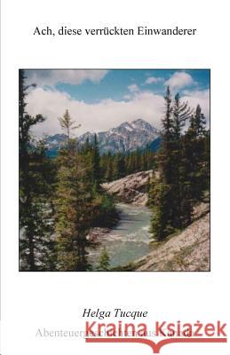 Ach, diese verrueckten Einwanderer Tucque, Helga Hannelore 9780986640766 Helga Tucque - książka