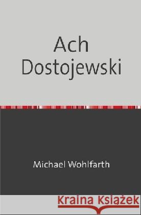 Ach Dostojewski : Dramatisches Gedicht Wohlfarth, Michael 9783745003840 epubli - książka