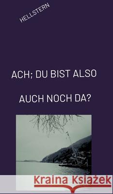 ACH; DU BIST ALSO AUCH NOCH DA? Hellstern 9783384572714 tredition - książka