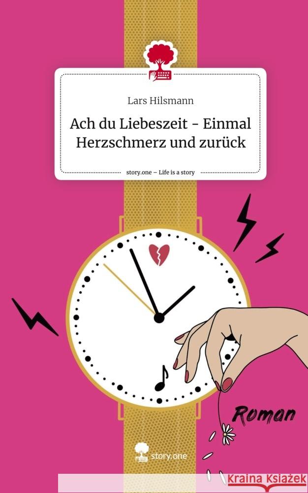 Ach du Liebeszeit - Einmal Herzschmerz und zurück. Life is a Story - story.one Hilsmann, Lars 9783711547521 story.one publishing - książka