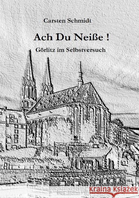 Ach Du Neiße ! : Görlitz im Selbstversuch Schmidt, Carsten 9783750207752 epubli - książka