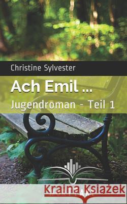 Ach Emil ...: Jugendroman - Teil 1 Christine Sylvester 9781724182166 Independently Published - książka