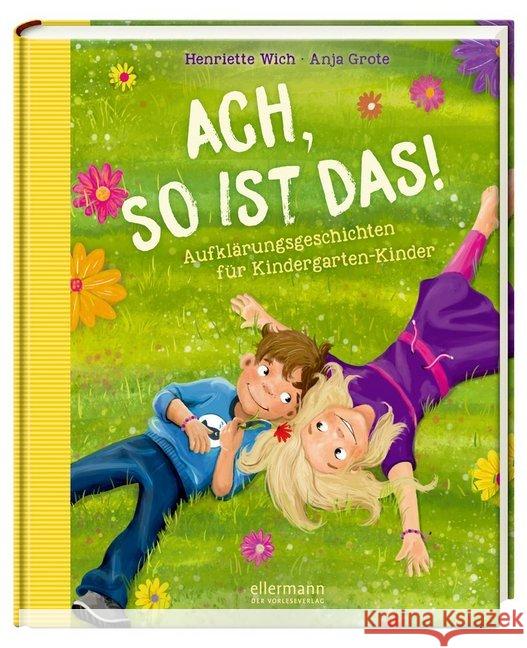 Ach so ist das! : Aufklärungsgeschichten für Kindergarten-Kinder Wich, Henriette 9783770700813 Ellermann - książka