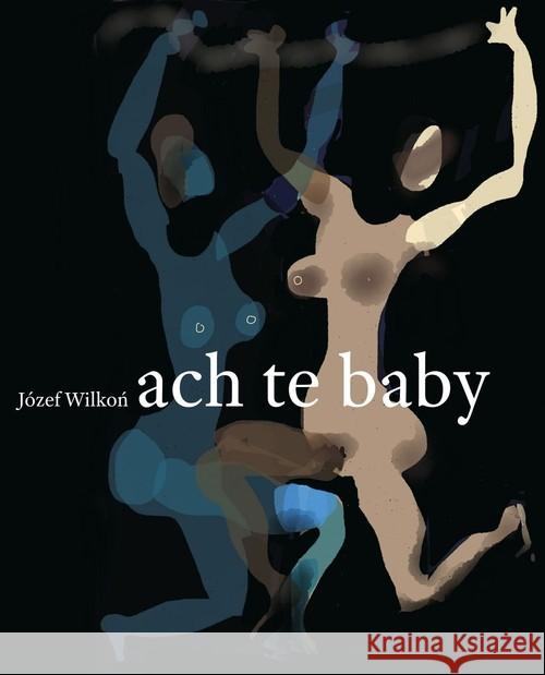 Ach te baby Wilkoń Józef 9788380086883 Media Rodzina - książka