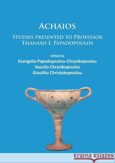 Achaios: Studies Presented to Professor Thanasis I. Papadopoulos Evangelia Papadopoulou-Chrysikopoulou Vassilis Chrysikopoulos Chrysikopoulos Gioulika Christakopoulou 9781784913410 Archaeopress Archaeology - książka