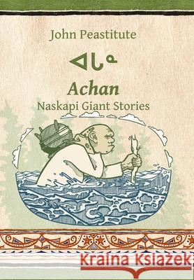 Achan: Naskapi Giant Stories John Peastitute 9781312780378 Lulu.com - książka