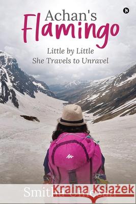 Achan's Flamingo: Little by Little She Travels to Unravel Smitha Umesan 9781638066828 Notion Press - książka