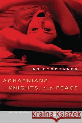 Acharnians, Knights, and Peace, 45 Aristophanes 9780806142319 University of Oklahoma Press - książka