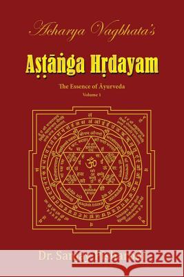 Acharya Vagbhata's Astanga Hridayam Vol 1: The Essence of Ayurveda Dr Sanjay Pisharodi 9789352583638 Dr.Sanjay Pisharodi - książka