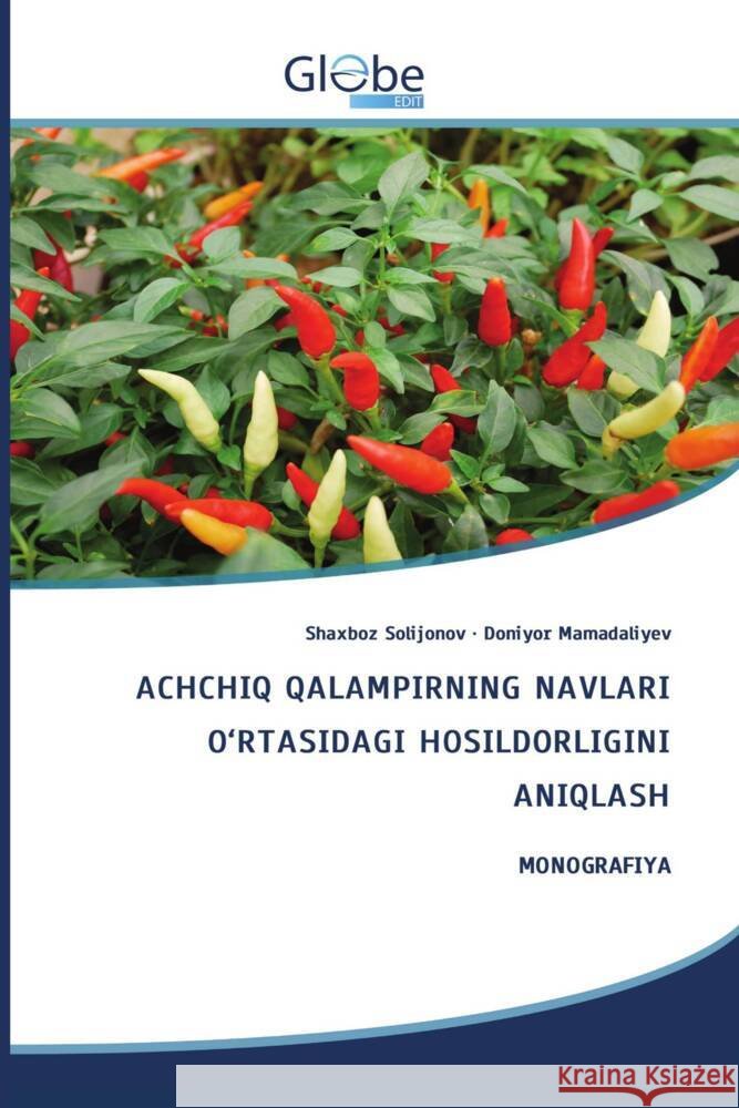 ACHCHIQ QALAMPIRNING NAVLARI O'RTASIDAGI HOSILDORLIGINI ANIQLASH Solijonov, Shaxboz, Mamadaliyev, Doniyor 9786206797470 GlobeEdit - książka