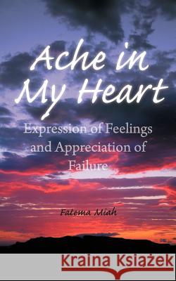 Ache in My Heart: Expression of Feelings and Appreciation of Failure Miah, Fatema 9781466949133 Trafford Publishing - książka