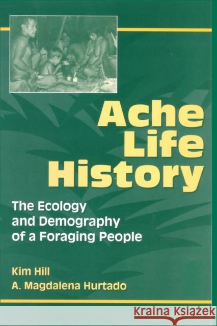 Ache Life History: The Ecology and Demography of a Foraging People Hill, Kim 9780202020372 Aldine - książka