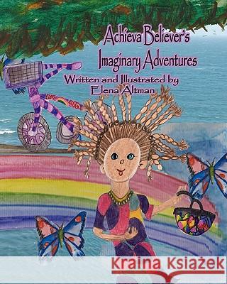 Achieva Believer's Imaginary Adventures Elena Altman 9781449590215 Createspace - książka