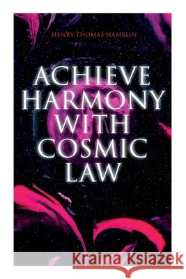Achieve Harmony with Cosmic Law: Dynamic Thought & Within You is the Power Henry Thomas Hamblin 9788027342907 e-artnow - książka