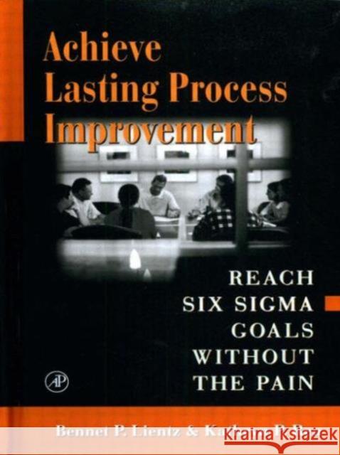 Achieve Lasting Process Improvement Bennet P. Lientz Kathryn P. Rea 9780124499843 Academic Press - książka