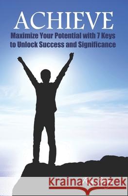 Achieve: Maximize Your Potential with 7 Keys to Unlock Success and Significance Ria Story 9781548296612 Createspace Independent Publishing Platform - książka