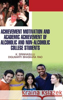 Achievement Motivation and Academic Achievement of Alcoholic & Non-Alcoholic College Students K. Srinivasulu 9789350560631 Discovery Publishing House Pvt Ltd - książka