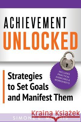 Achievement Unlocked: Strategies to Set Goals and Manifest Them Simone E. Morris 9780999438404 Simone Morris Enterprises LLC - książka