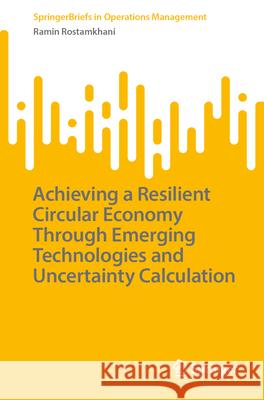 Achieving a Resilient Circular Economy Through Emerging Technologies and Uncertainty Calculation Ramin Rostamkhani 9789819557042 Springer - książka