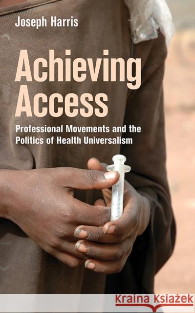 Achieving Access: Professional Movements and the Politics of Health Universalism Joseph Harris 9781501709968 ILR Press - książka