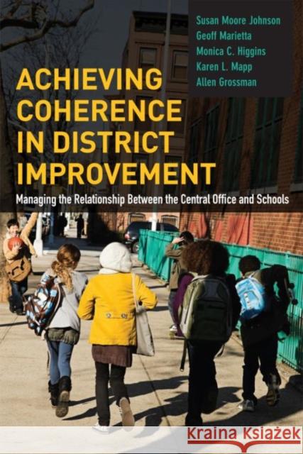 Achieving Coherence in District Improvement: Managing the Relationship Between the Central Office and Schools Susan M. Johnson 9781612508115 Harvard Education Press - książka