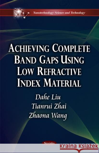 Achieving Complete Band Gaps Using Low Refractive Index Material Dahe Liu, Tianrui Zhai, Zhaona Wang 9781617286858 Nova Science Publishers Inc - książka