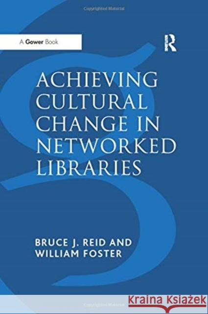 Achieving Cultural Change in Networked Libraries William Foster Bruce J. Reid 9781138256163 Routledge - książka