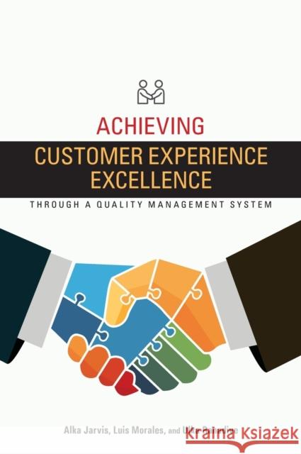 Achieving Customer Experience Excellence through a Quality Management System Alka Jarvis (Uc at Berkeley and Santa Cr Luis Morales Ulka Ranadive 9780873899352 ASQ Quality Press - książka