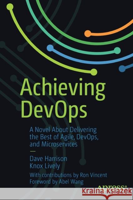 Achieving Devops: A Novel about Delivering the Best of Agile, Devops, and Microservices Harrison, Dave 9781484243879 Apress - książka