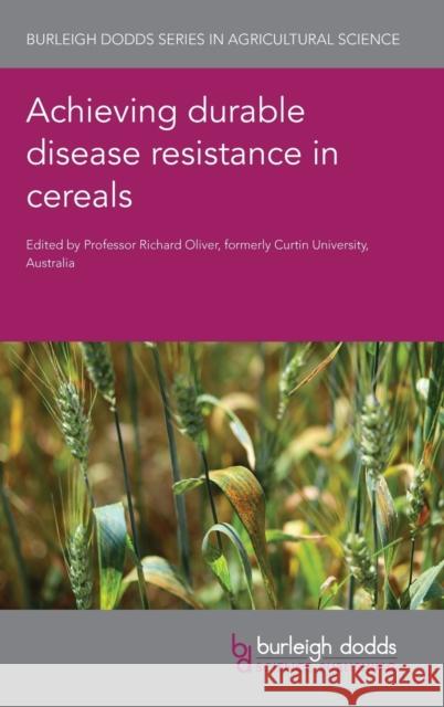 Achieving Durable Disease Resistance in Cereals Richard Oliver 9781786766014 Burleigh Dodds Science Publishing Ltd - książka