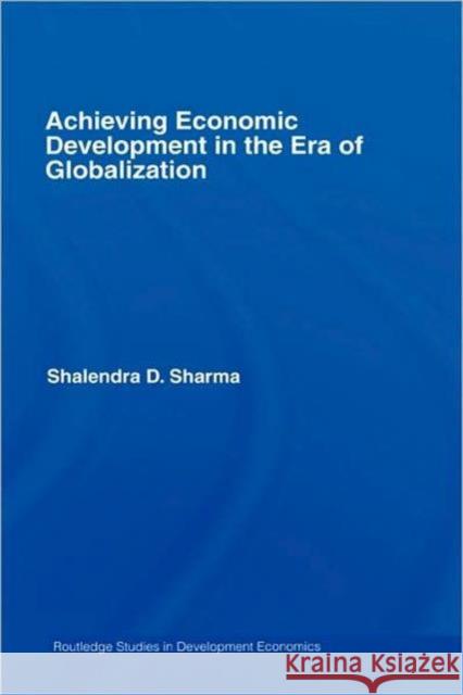 Achieving Economic Development in the Era of Globalization Sharma Shalendr                          Shalendra D. Sharma 9780415771801 Routledge - książka