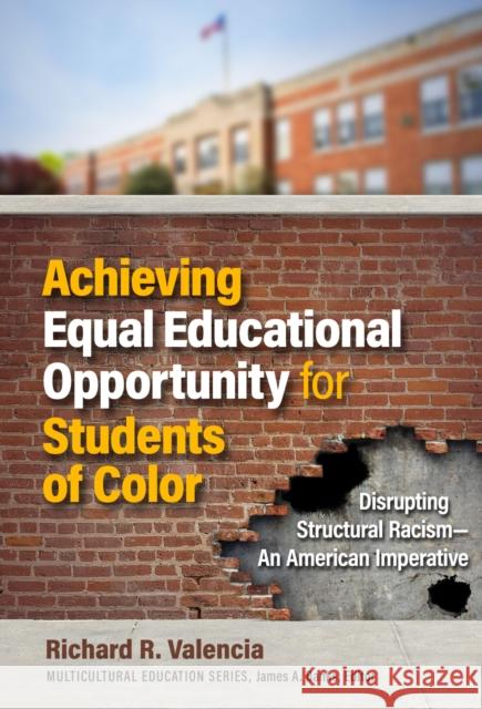 Achieving Equal Educational Opportunity for Students of Color: Disrupting Structural Racism--An American Imperative Richard R. Valencia James a. Banks 9780807786376 Teachers College Press - książka